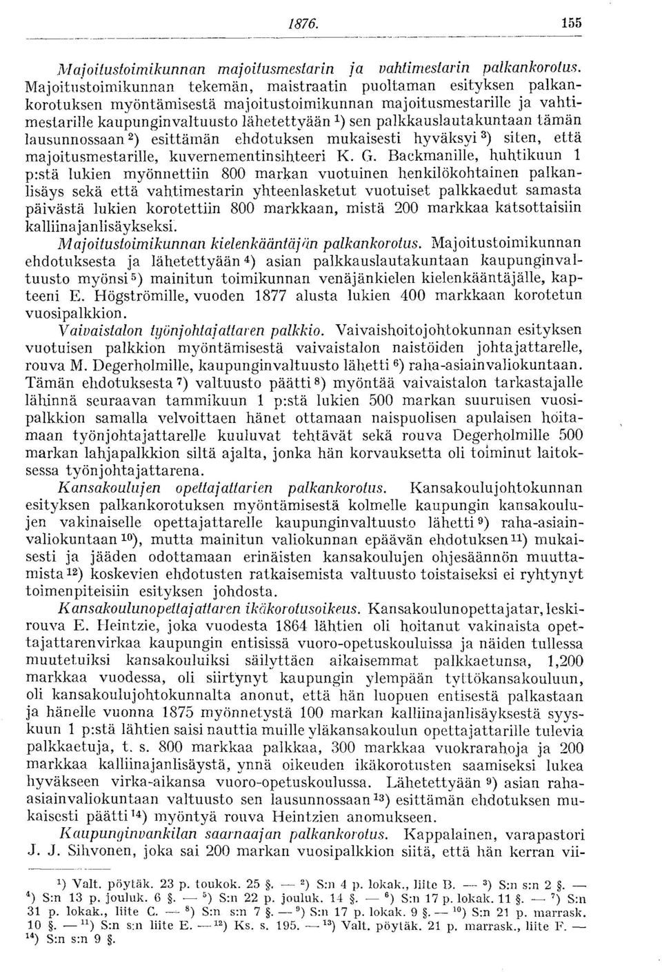 palkkauslautakuntaan tämän lausunnossaan 2 ) esittämän ehdotuksen mukaisesti hyväksyi 3 ) siten, että majoitusmestarille, kuvernementinsihteeri K. G.