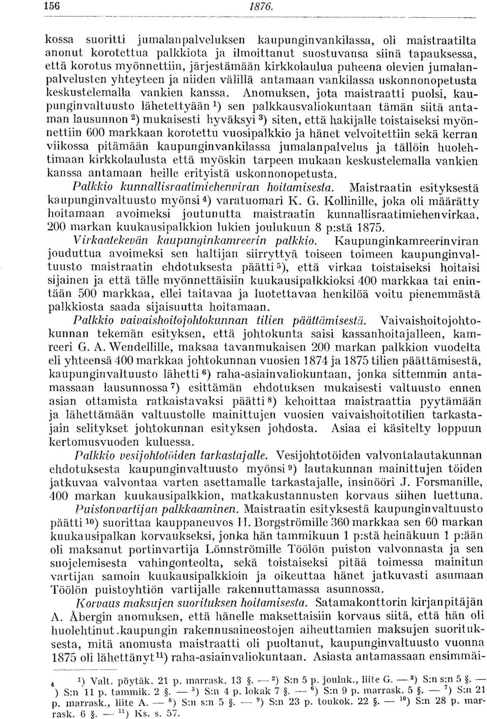 puheena olevien jumalanpalvelusten yhteyteen ja niiden välillä antamaan vankilassa uskonnonopetusta keskustelemalla vankien kanssa.