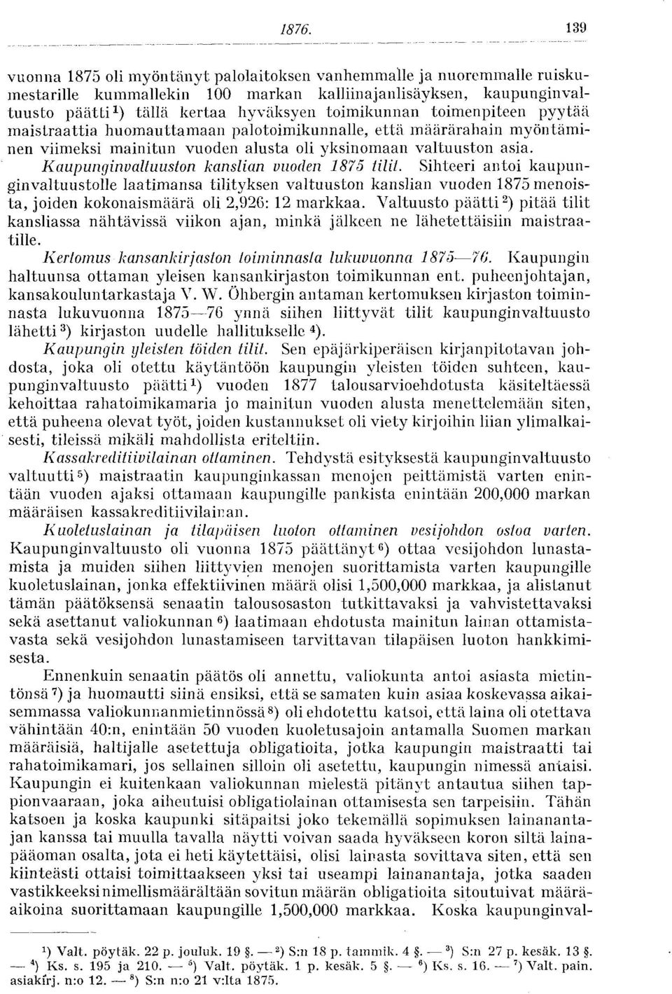 Kaupunginvaltuuston kanslian vuoden 1875 tilit. Sihteeri antoi kaupunginvaltuustolle laatimansa tilityksen valtuuston kanslian vuoden 1875 menoista, joiden kokonaismäärä oli 2,926: 12 markkaa.