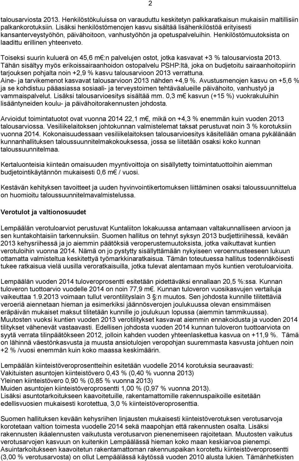 Toiseksi suurin kuluerä on 45,6 m :n palvelujen ostot, jotka kasvavat +3 % talousarviosta 2013.