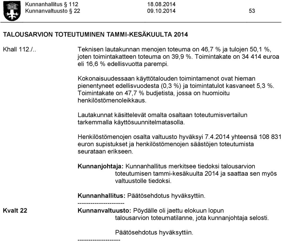 Kokonaisuudessaan käyttötalouden toimintamenot ovat hieman pienentyneet edellisvuodesta (0,3 %) ja toimintatulot kasvaneet 5,3 %.