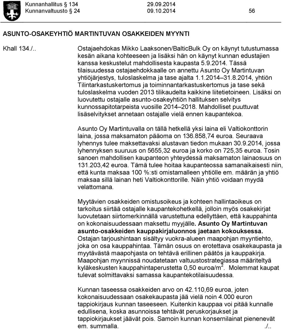 Tässä tilaisuudessa ostajaehdokkaalle on annettu Asunto Oy Martintuvan yhtiöjärjestys, tuloslaskelma ja tase ajalta 1.1.2014 31.8.