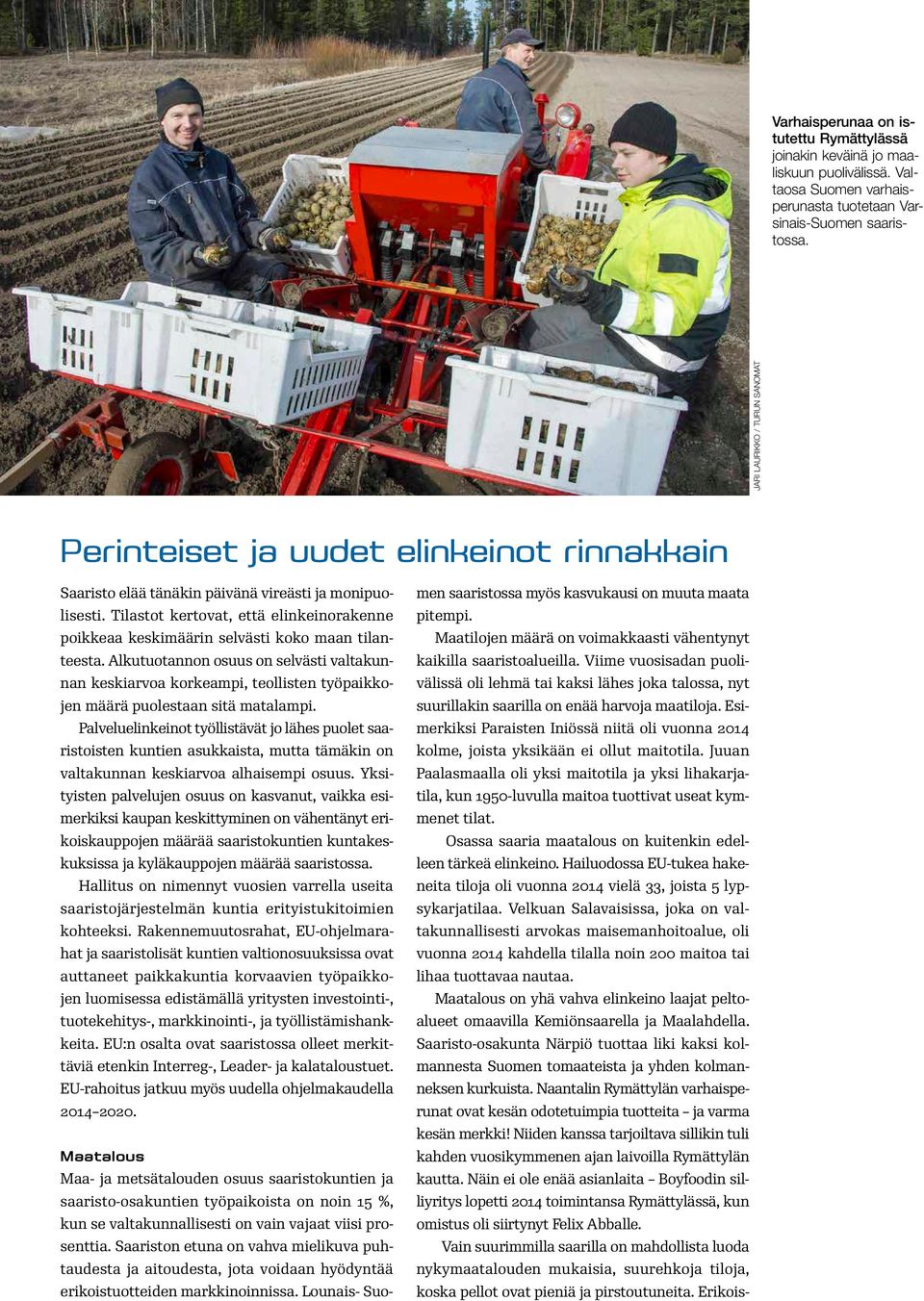 Tilastot kertovat, että elinkeinorakenne poikkeaa keskimäärin selvästi koko maan tilanteesta.
