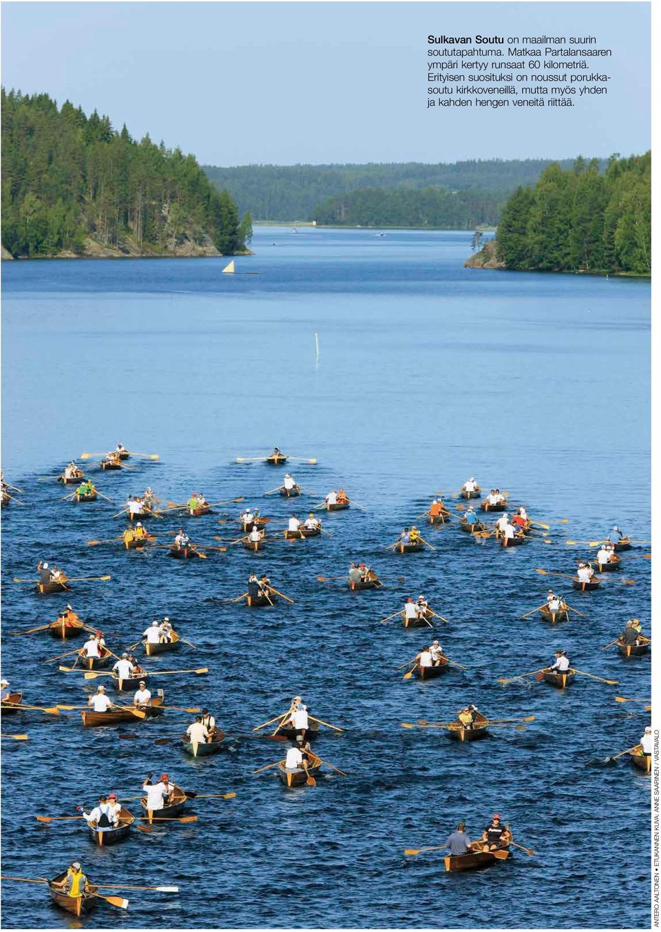 Erityisen suosituksi on noussut porukkasoutu kirkkoveneillä, mutta