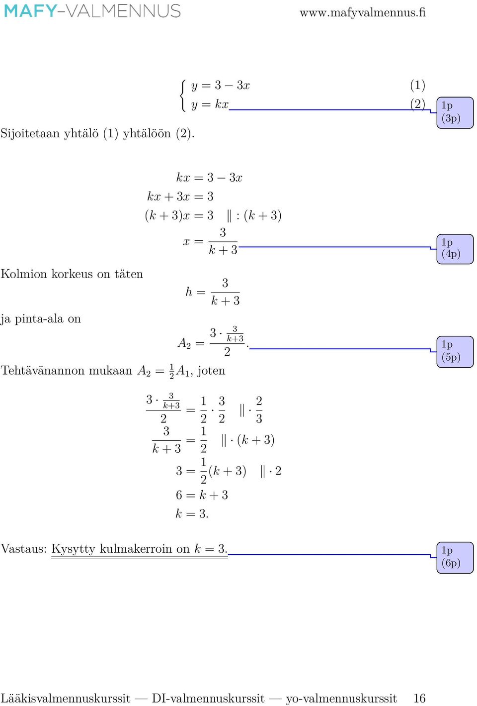 = 3 k + 3 h = 3 k + 3 A = 3 3 Tehtävänannon mukaan A = 1 A 1, joten 3 3 k+3 (4p) k+3.