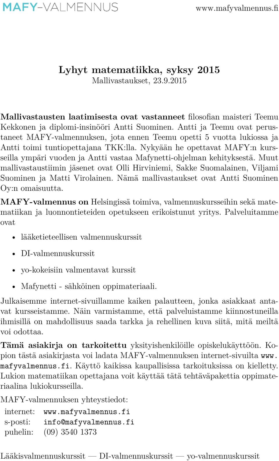 Nykyään he opettavat MAFY:n kursseilla ympäri vuoden ja Antti vastaa Mafynetti-ohjelman kehityksestä.