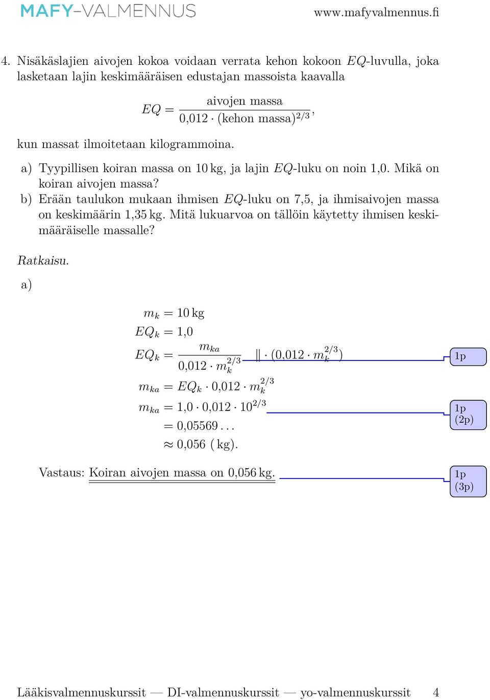 b) Erään taulukon mukaan ihmisen EQ-luku on 7,5, ja ihmisaivojen massa on keskimäärin 1,35 kg. Mitä lukuarvoa on tällöin käytetty ihmisen keskimääräiselle massalle?