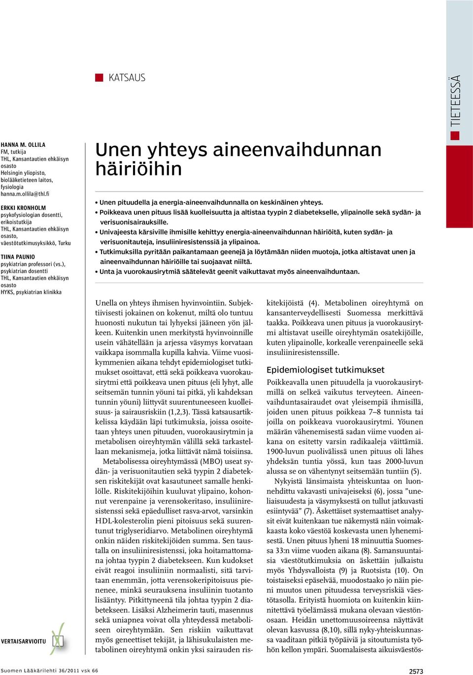 ), psykiatrian dosentti THL, Kansantautien ehkäisyn osasto HYKS, psykiatrian klinikka VERTAISARVIOITU VV Unen yhteys aineenvaihdunnan häiriöihin Unen pituudella ja energia-aineenvaihdunnalla on