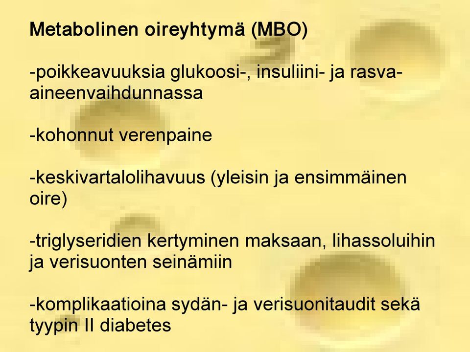 ja ensimmäinen oire) triglyseridien kertyminen maksaan, lihassoluihin ja