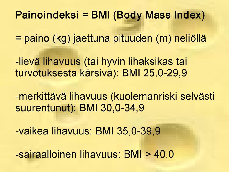 BMI 25,0 29,9 merkittävä lihavuus (kuolemanriski selvästi suurentunut):