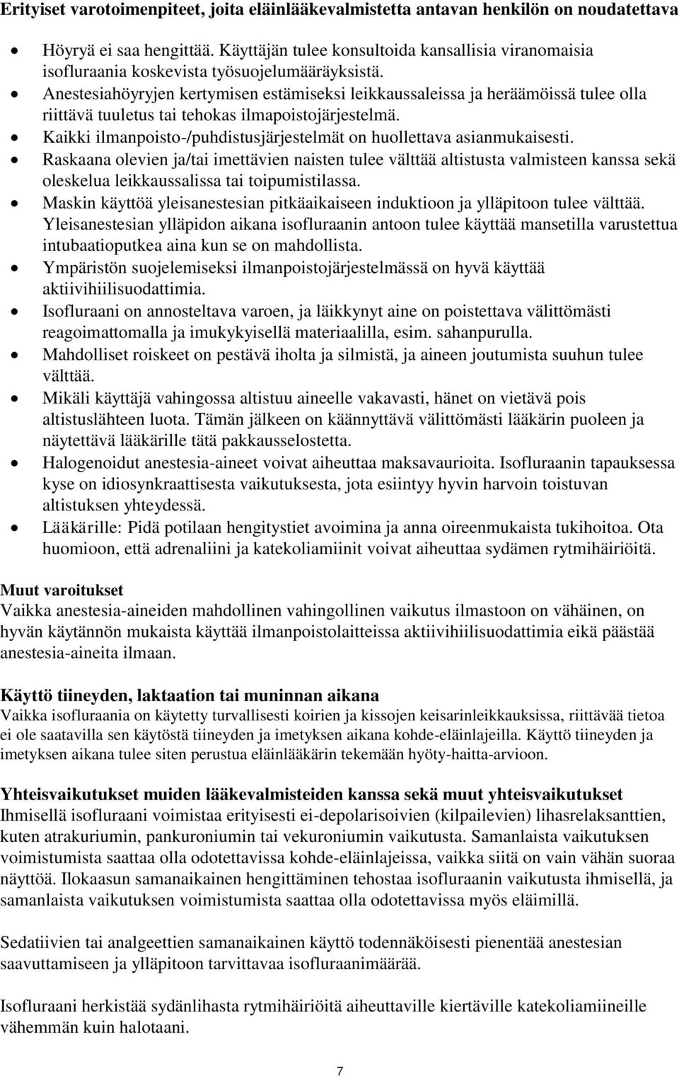 Anestesiahöyryjen kertymisen estämiseksi leikkaussaleissa ja heräämöissä tulee olla riittävä tuuletus tai tehokas ilmapoistojärjestelmä.