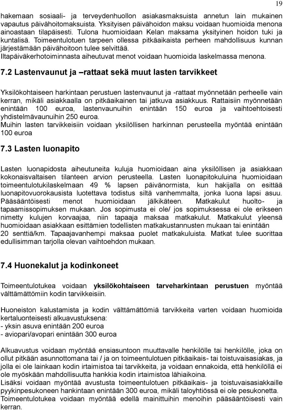 Iltapäiväkerhotoiminnasta aiheutuvat menot voidaan huomioida laskelmassa menona. 7.