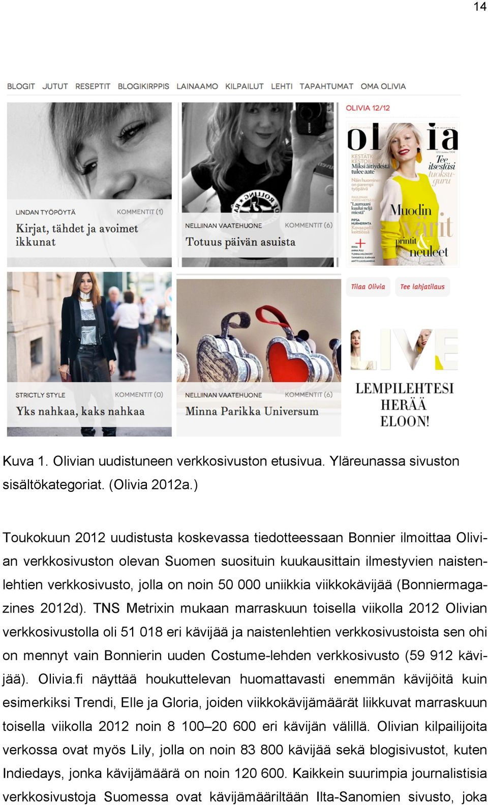 uniikkia viikkokävijää (Bonniermagazines 2012d).