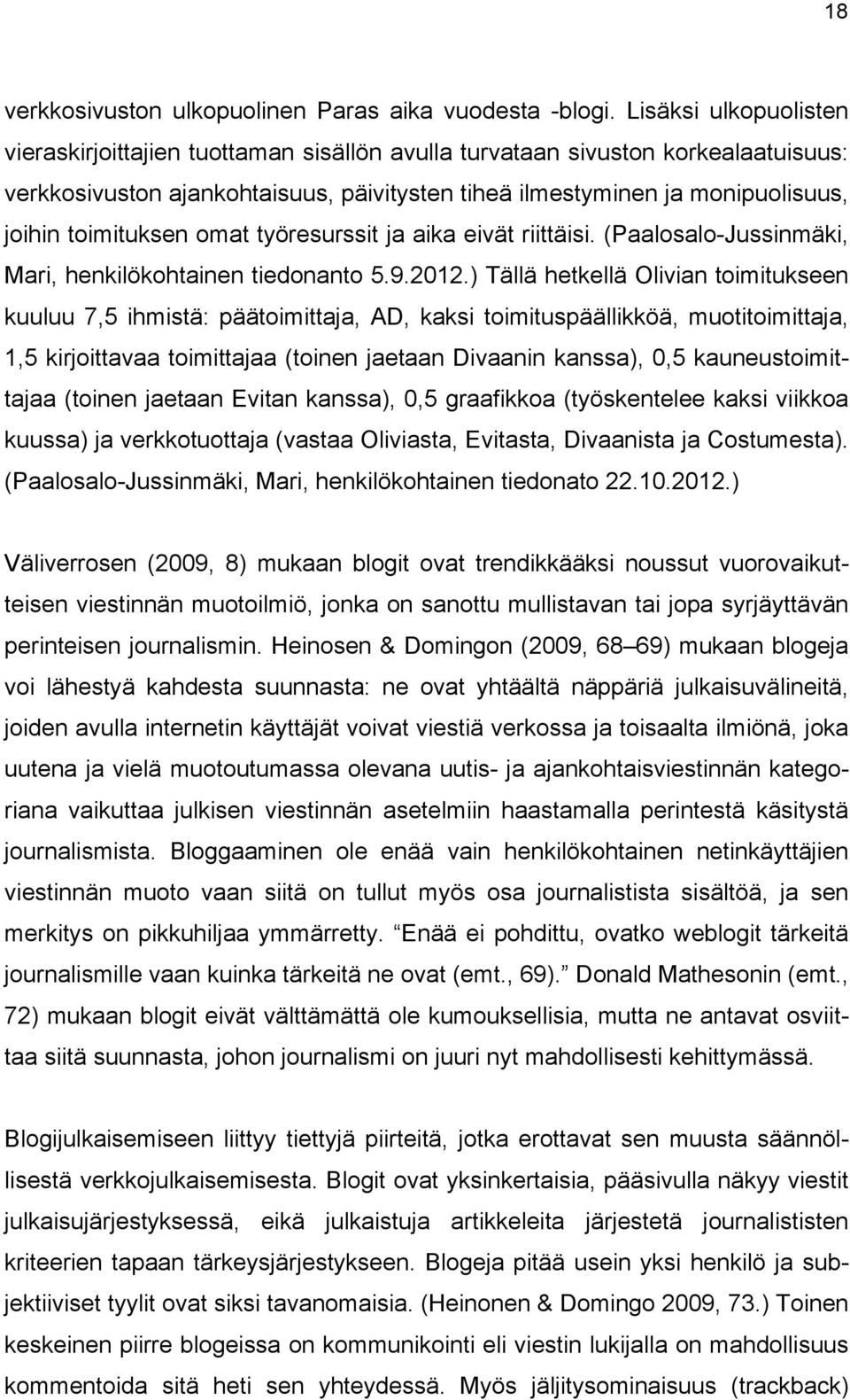 toimituksen omat työresurssit ja aika eivät riittäisi. (Paalosalo-Jussinmäki, Mari, henkilökohtainen tiedonanto 5.9.2012.