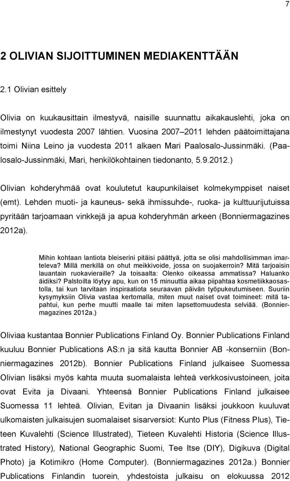 ) Olivian kohderyhmää ovat koulutetut kaupunkilaiset kolmekymppiset naiset (emt).