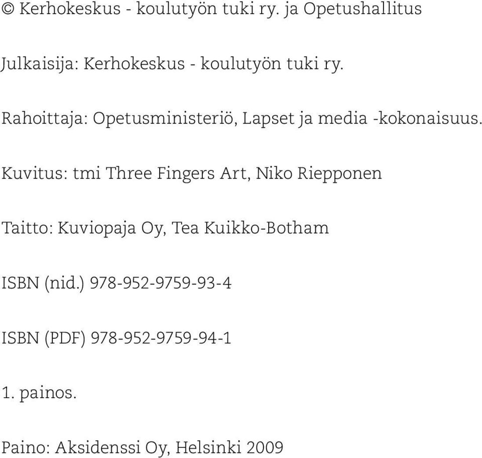 Kuvitus: tmi Three Fingers Art, Niko Riepponen Taitto: Kuviopaja Oy, Tea Kuikko-Botham ISBN (nid.