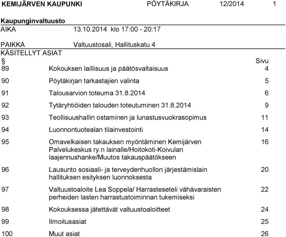 8.2014 9 93 Teollisuushallin ostaminen ja lunastusvuokrasopimus 11 94 Luonnontuotealan tilainvestointi 14 95 Omavelkaisen takauksen myöntäminen Kemijärven Palvelukeskus ry.