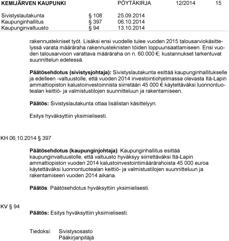 000 ; kustannukset tar ken tu vat suunnittelun edetessä.