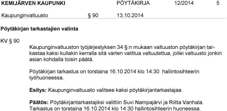 sitä varten valittua valtuutettua, jollei valtuusto jonkin asian kohdalla toisin päätä. Pöytäkirjan tarkastus on torstaina 16.10.