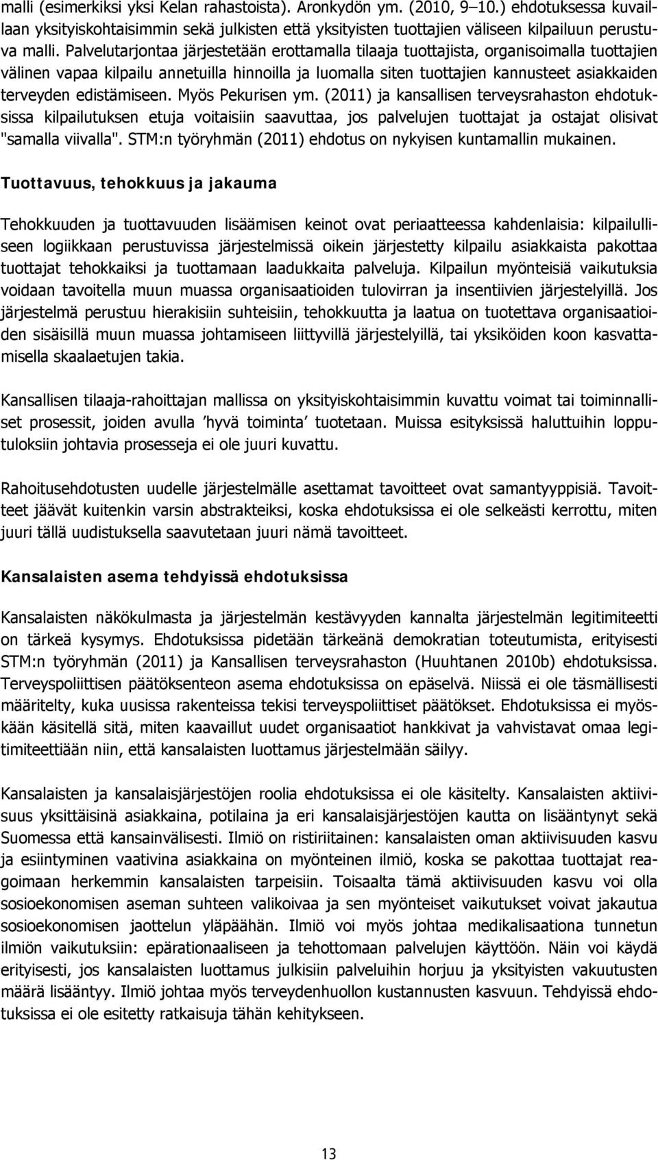 edistämiseen. Myös Pekurisen ym. (2011) ja kansallisen terveysrahaston ehdotuksissa kilpailutuksen etuja voitaisiin saavuttaa, jos palvelujen tuottajat ja ostajat olisivat "samalla viivalla".