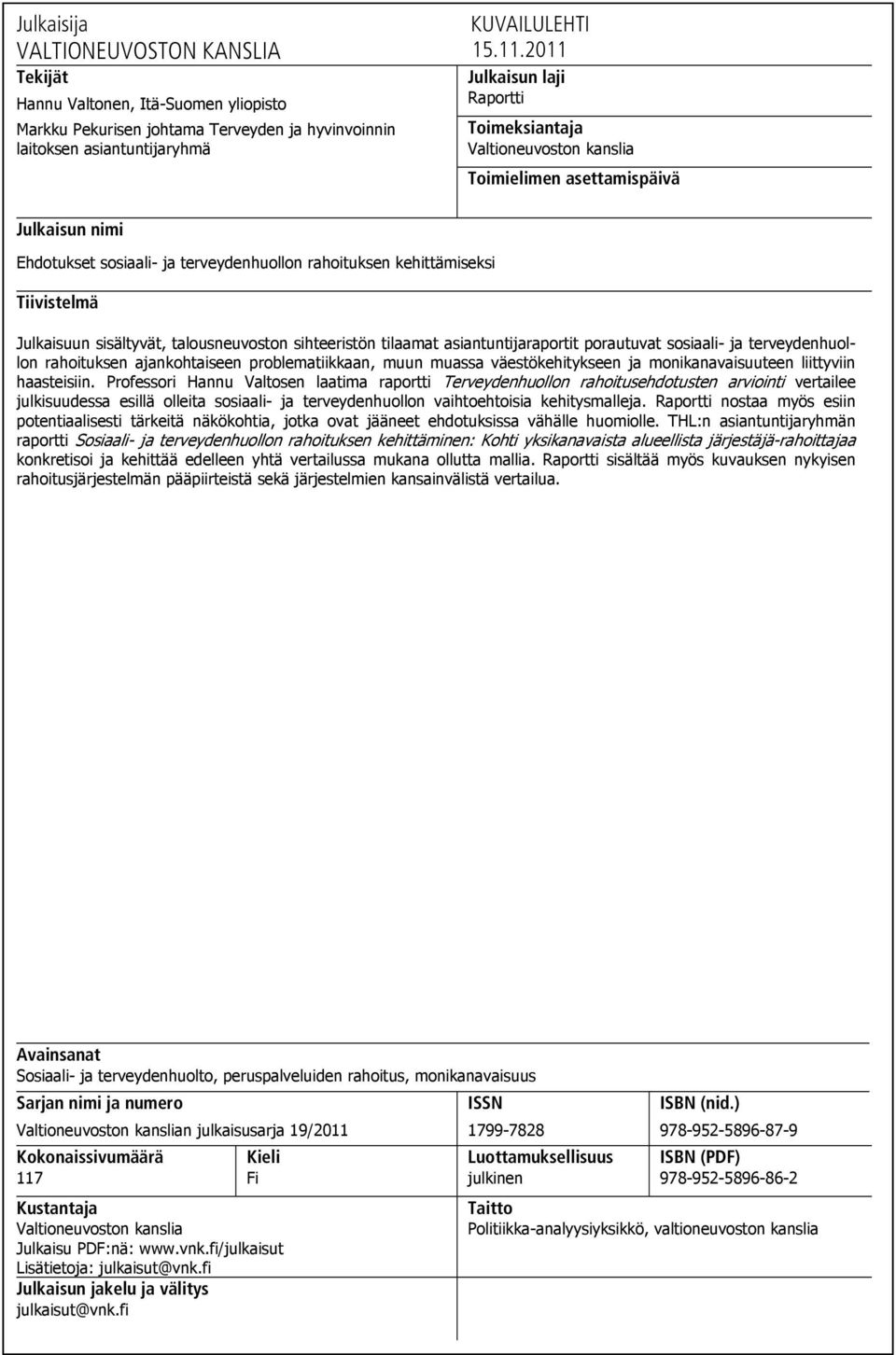 Julkaisuun sisältyvät, talousneuvoston sihteeristön tilaamat asiantuntijaraportit porautuvat sosiaali- ja terveydenhuollon rahoituksen ajankohtaiseen problematiikkaan, muun muassa väestökehitykseen