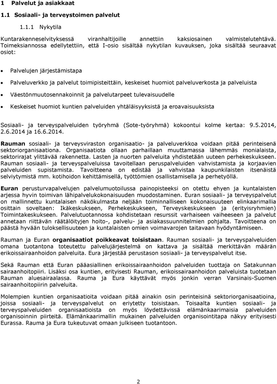 palveluverkosta ja palveluista Väestönmuutosennakoinnit ja palvelutarpeet tulevaisuudelle Keskeiset huomiot kuntien palveluiden yhtäläisyyksistä ja eroavaisuuksista Sosiaali- ja terveyspalveluiden