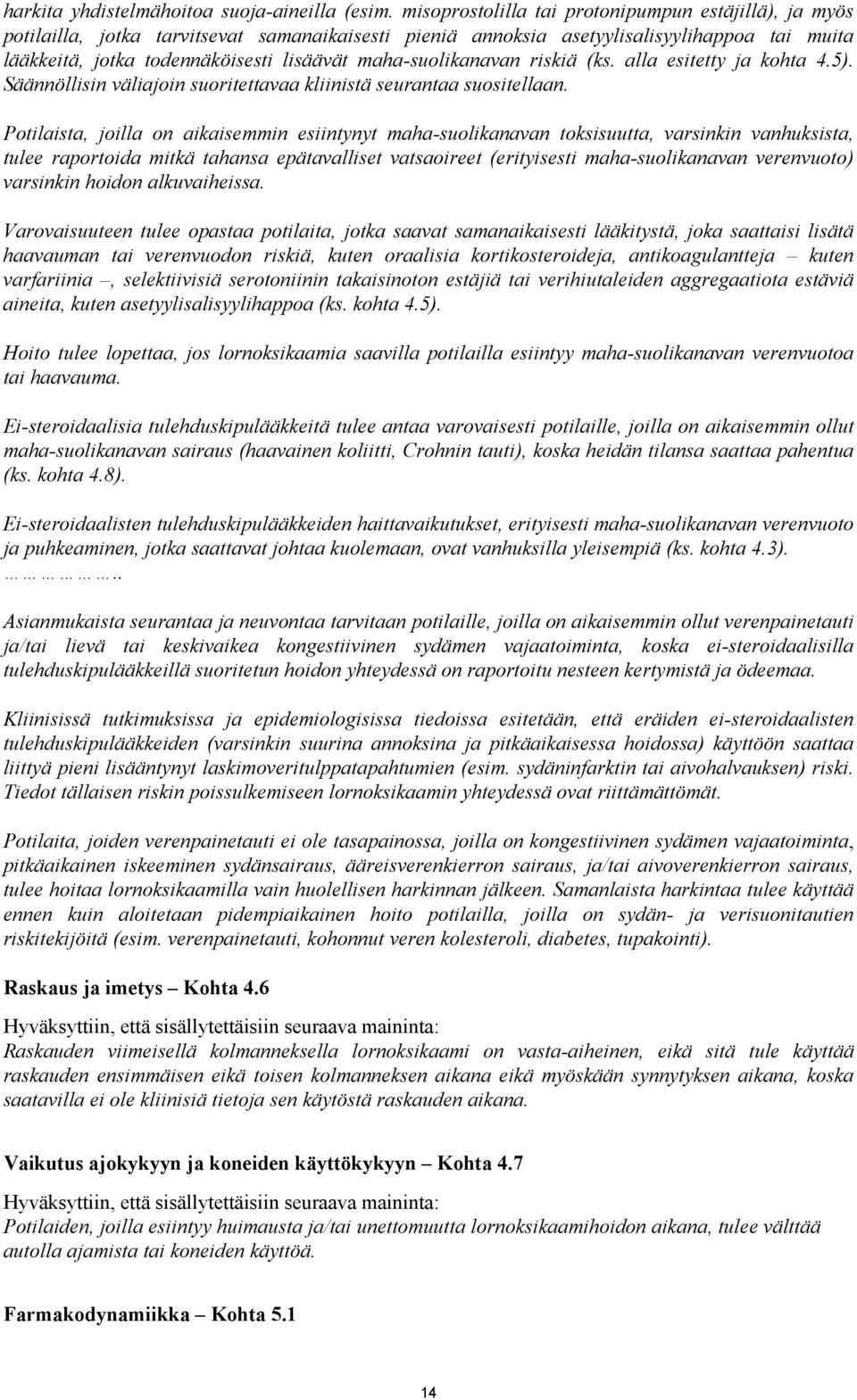 maha-suolikanavan riskiä (ks. alla esitetty ja kohta 4.5). Säännöllisin väliajoin suoritettavaa kliinistä seurantaa suositellaan.