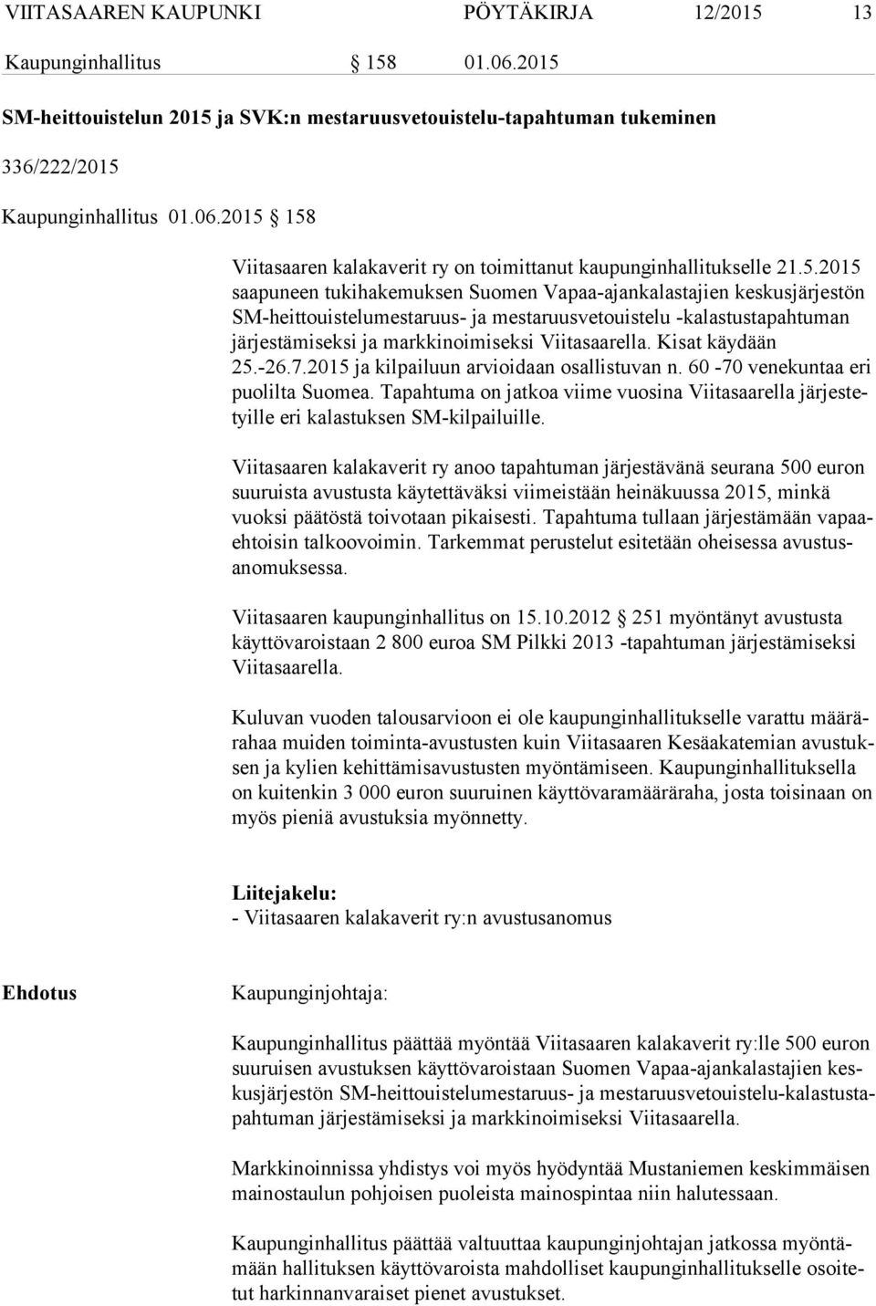 Viitasaarella. Kisat käydään 25.-26.7.2015 ja kilpailuun arvioidaan osallistuvan n. 60-70 venekuntaa eri puo lil ta Suomea.