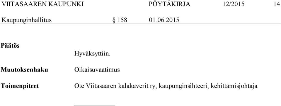 2015 Päätös Muutoksenhaku Toimenpiteet Hyväksyttiin.