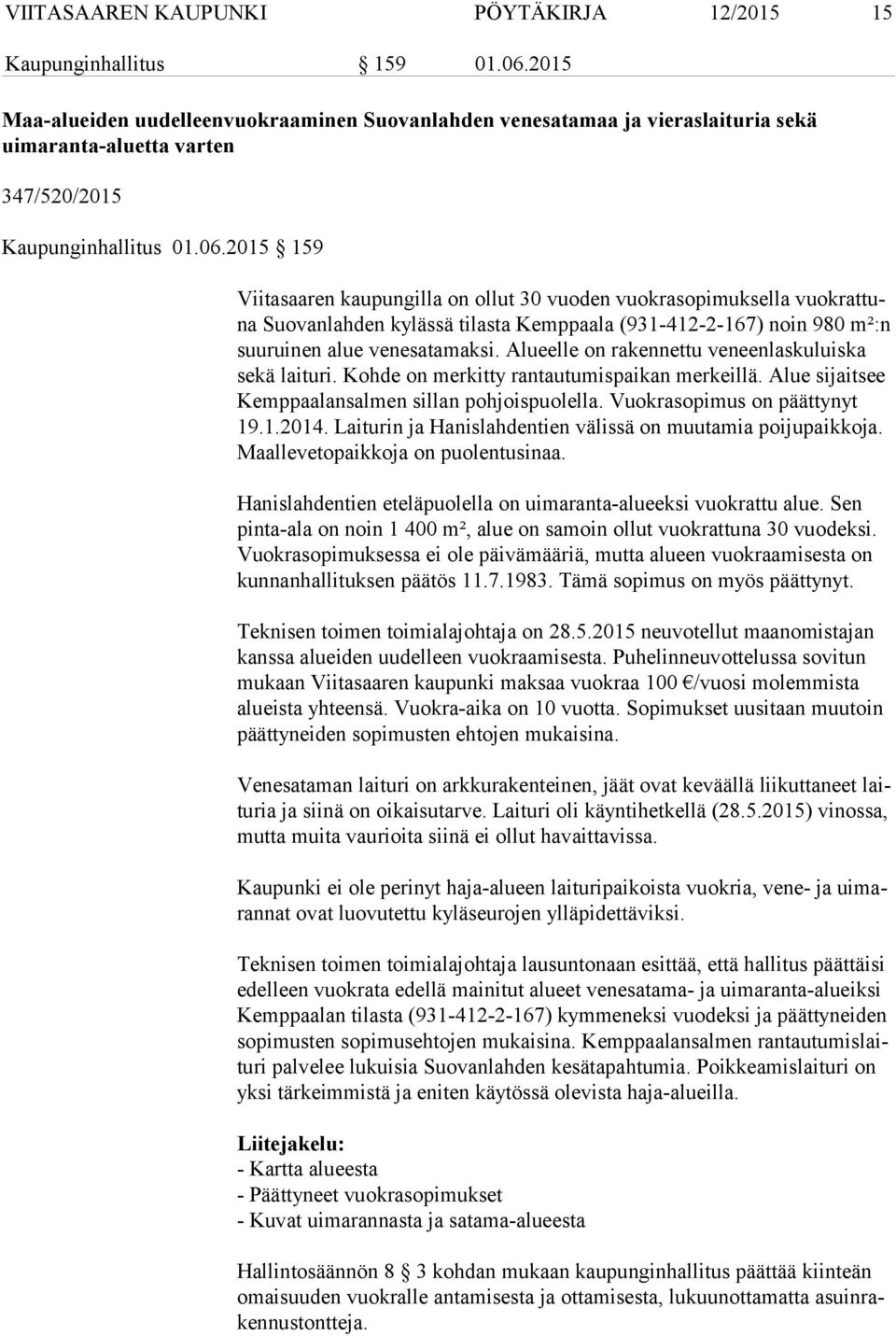 2015 159 Viitasaaren kaupungilla on ollut 30 vuoden vuokrasopimuksella vuok rat tuna Suovanlahden kylässä tilasta Kemppaala (931-412-2-167) noin 980 m²:n suu rui nen alue venesatamaksi.