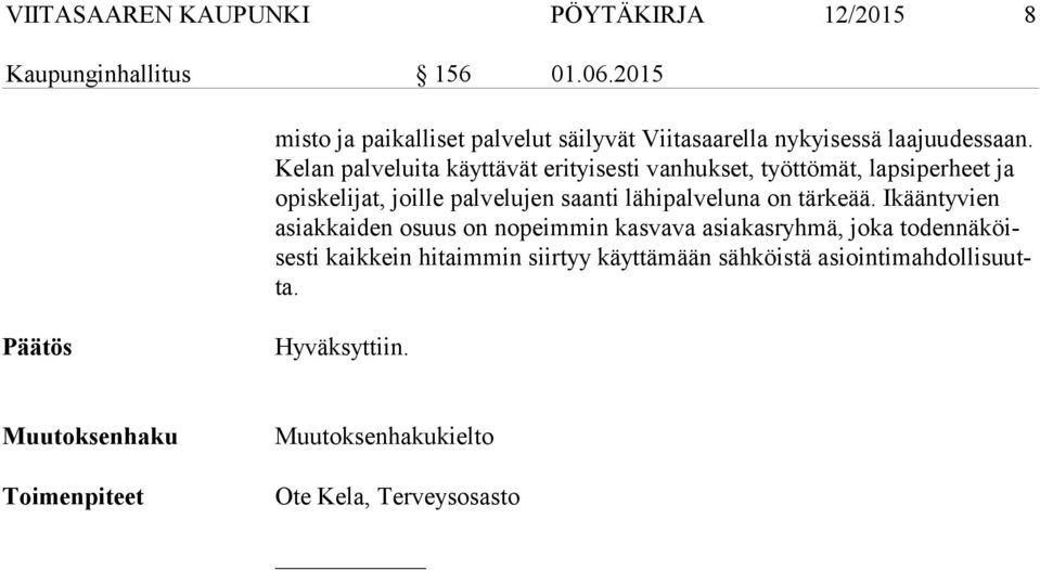 Ke lan palveluita käyttävät erityisesti vanhukset, työttömät, lapsiperheet ja opis ke li jat, joille palvelujen saanti lähipalveluna on