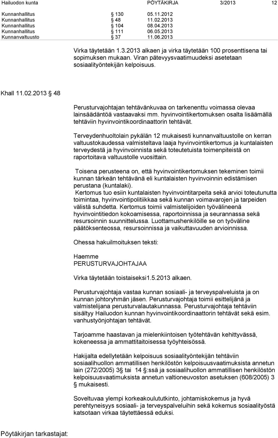 2013 48 Perusturvajohtajan tehtävänkuvaa on tarkenenttu voimassa olevaa lainsäädäntöä vastaavaksi mm. hyvinvointikertomuksen osalta lisäämällä tehtäviin hyvinvointikoordinaattorin tehtävät.