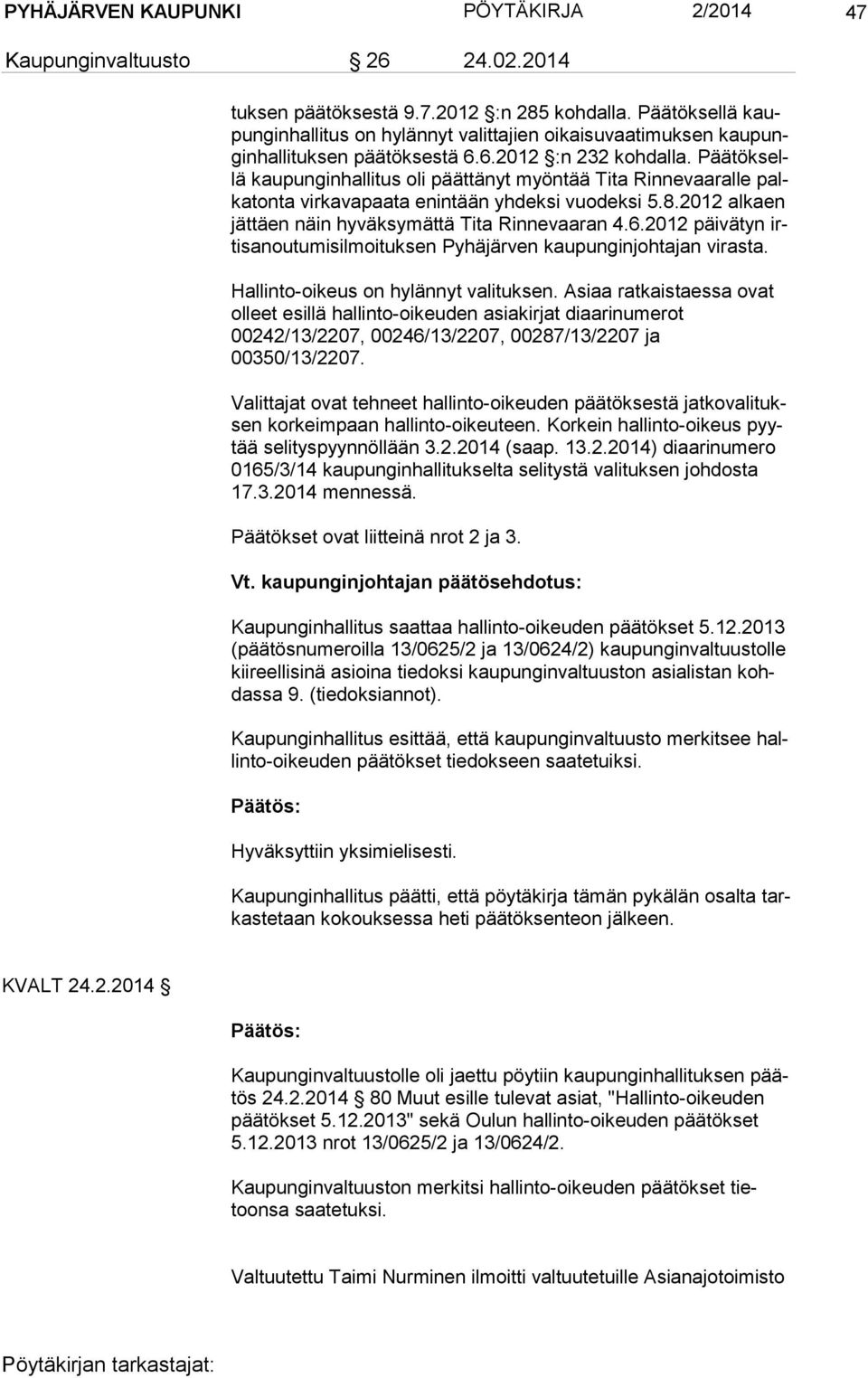 Pää tök sellä kaupunginhallitus oli päättänyt myöntää Tita Rinnevaaralle palka ton ta virkavapaata enintään yhdeksi vuodeksi 5.8.2012 alkaen jät täen näin hyväksymättä Tita Rinnevaaran 4.6.