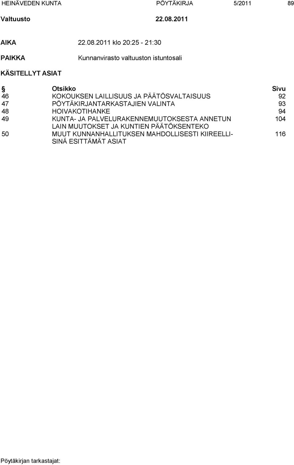 2011 klo 20:25-21:30 PAIKKA Kunnanvirasto valtuuston istuntosali KÄSITELLYT ASIAT Otsikko Sivu 46 KOKOUKSEN