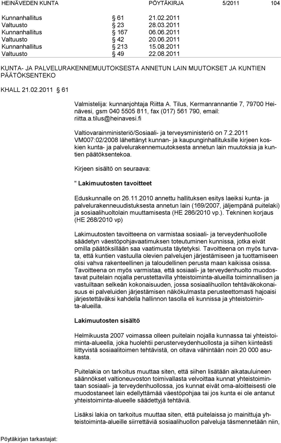 Tilus, Kermanrannantie 7, 79700 Heinävesi, gsm 040 5505 811, fax (017) 561 790, email: riitta.a.tilus@heinavesi.fi Valtiovarainministeriö/Sosiaali- ja terveysministeriö on 7.2.