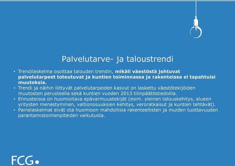 Trendi ja näihin liittyvät palvelutarpeiden kasvut on laskettu väestötekijöiden muutosten perusteella sekä kuntien vuoden 2013 tilinpäätöstiedoilla.