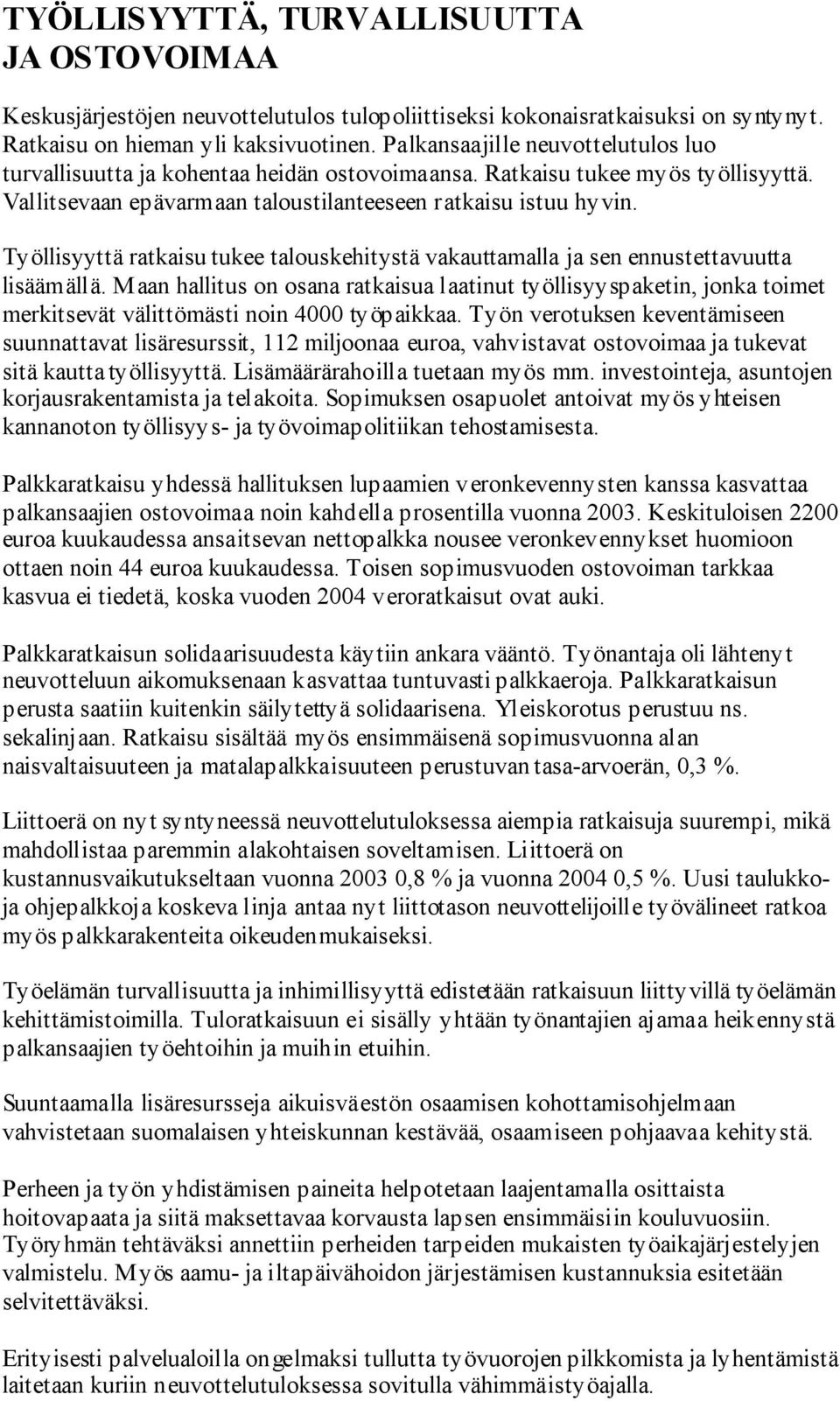 Työllisyyttä ratkaisu tukee talouskehitystä vakauttamalla ja sen ennustettavuutta lisäämällä.