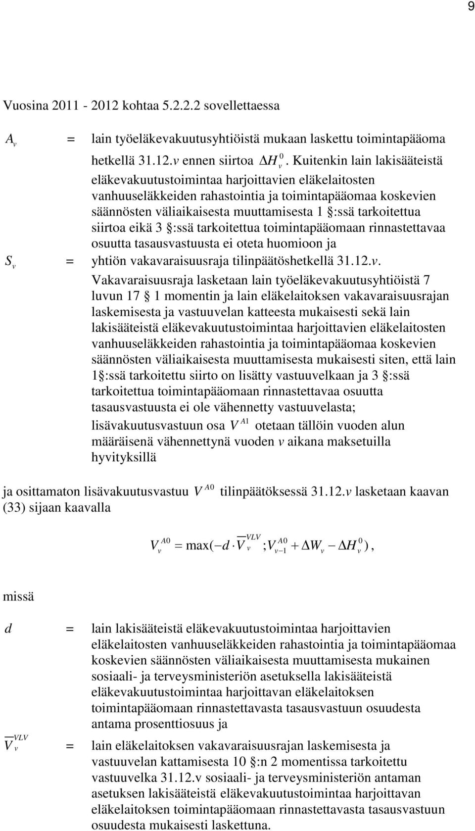 :ssä taroitettua toimintapääomaan rinnastettaaa osuutta tasausastuusta ei oteta huomioon ja S = yhtiön aaaraisuusraja tilinpäätöshetellä 3.2.