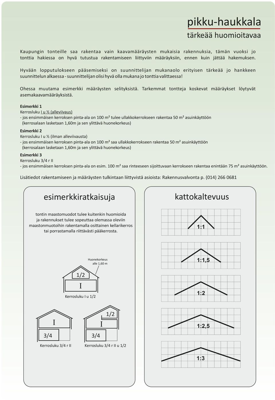 Ohessa muutama esimerkki määräysten selityksistä. Tarkemmat tontteja koskevat määräykset löytyvät asemakaavamääräyksistä.