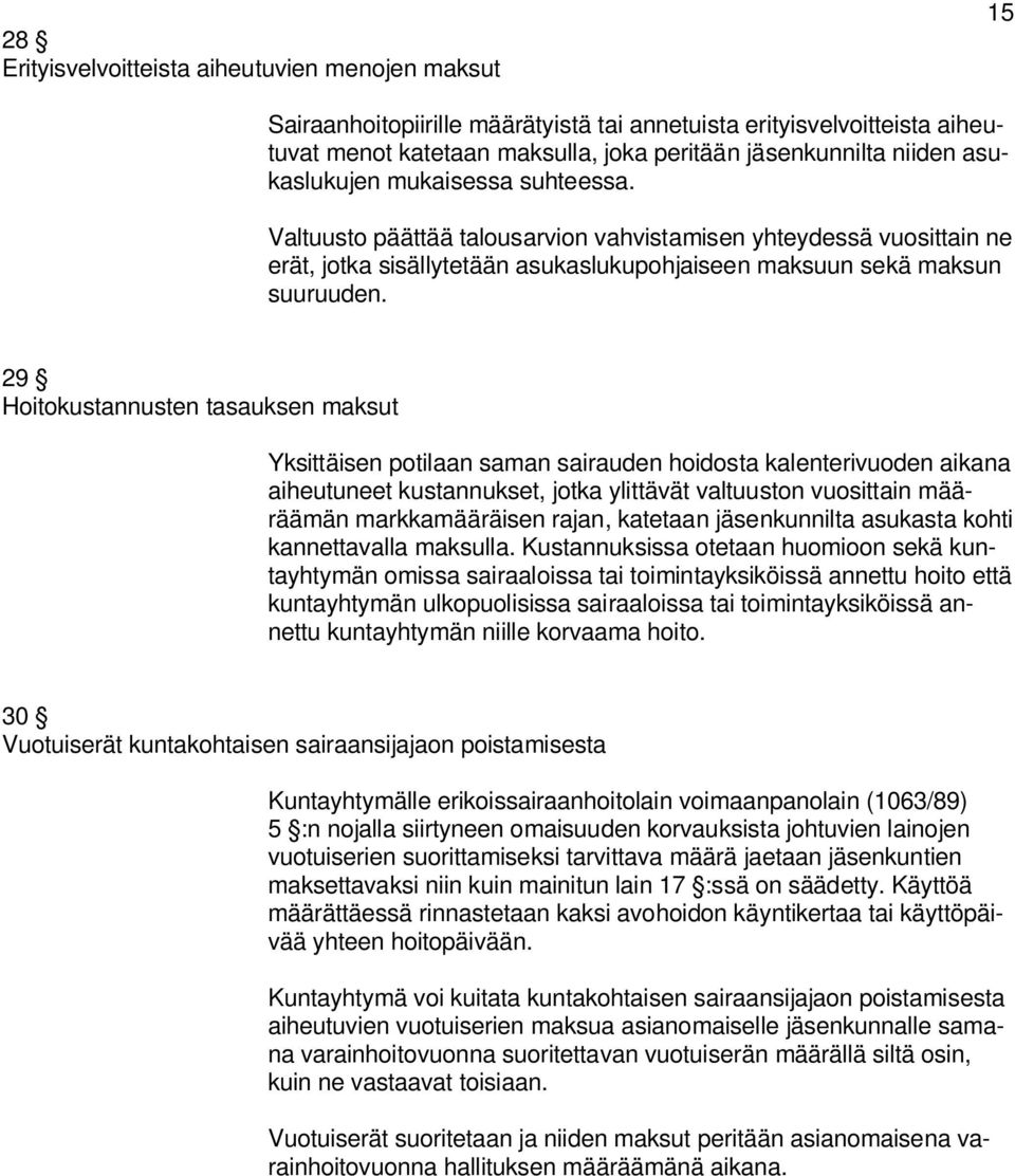 29 Hoitokustannusten tasauksen maksut Yksittäisen potilaan saman sairauden hoidosta kalenterivuoden aikana aiheutuneet kustannukset, jotka ylittävät valtuuston vuosittain määräämän markkamääräisen