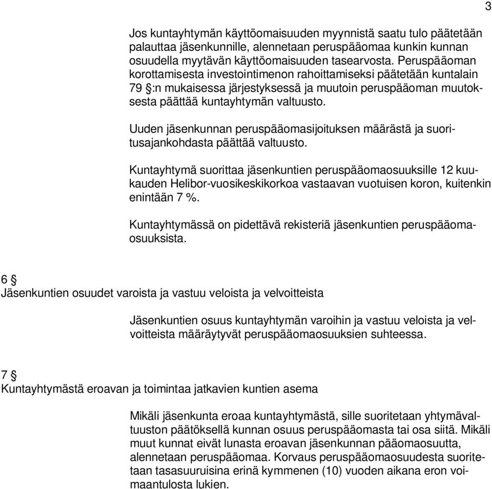 Uuden jäsenkunnan peruspääomasijoituksen määrästä ja suoritusajankohdasta päättää valtuusto.