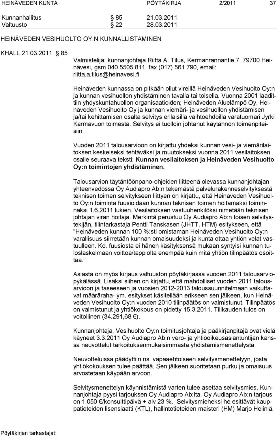 fi Heinäveden kunnassa on pitkään ollut vireillä Heinäveden Vesihuolto Oy:n ja kunnan vesihuollon yhdistäminen tavalla tai toisella.