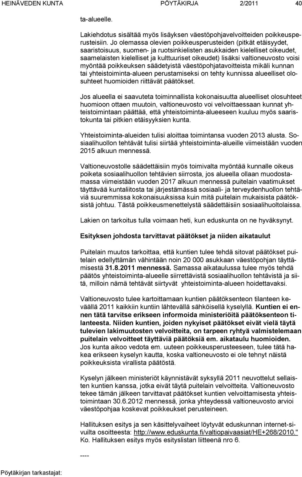 valtioneuvosto voisi myöntää poikkeuksen säädetyistä väestöpohjatavoitteista mikäli kunnan tai yhteistoiminta-alueen perustamiseksi on tehty kunnissa alueelliset olosuhteet huomioiden riittävät