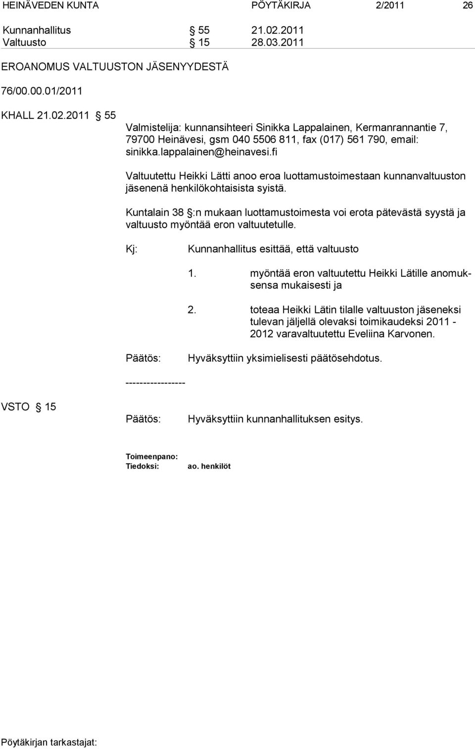 2011 55 Valmistelija: kunnansihteeri Sinikka Lappalainen, Kermanrannantie 7, 79700 Heinävesi, gsm 040 5506 811, fax (017) 561 790, email: sinikka.lappalainen@heinavesi.