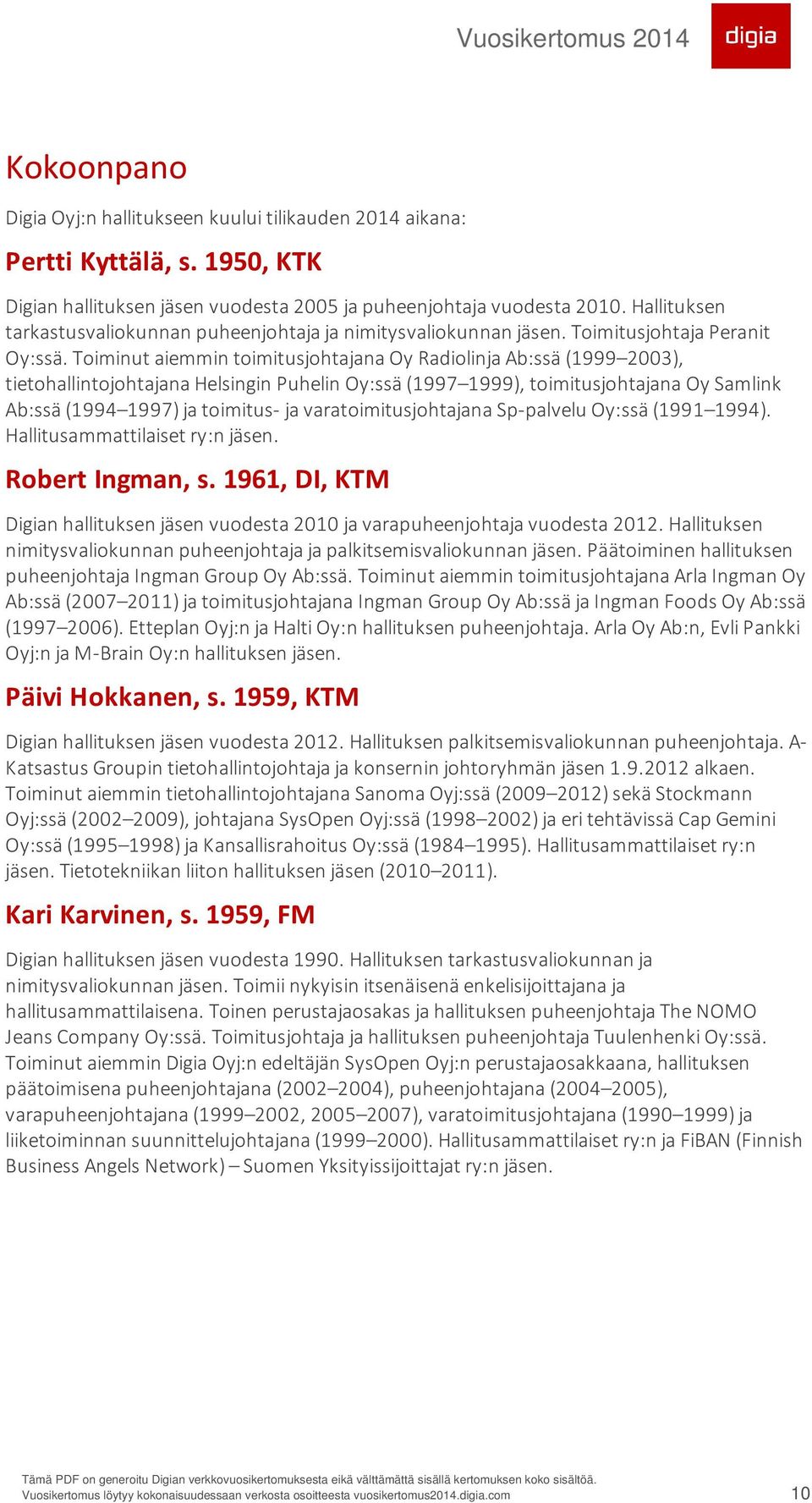 Toiminut aiemmin toimitusjohtajana Oy Radiolinja Ab:ssä (1999 2003), tietohallintojohtajana Helsingin Puhelin Oy:ssä (1997 1999), toimitusjohtajana Oy Samlink Ab:ssä (1994 1997) ja toimitus- ja