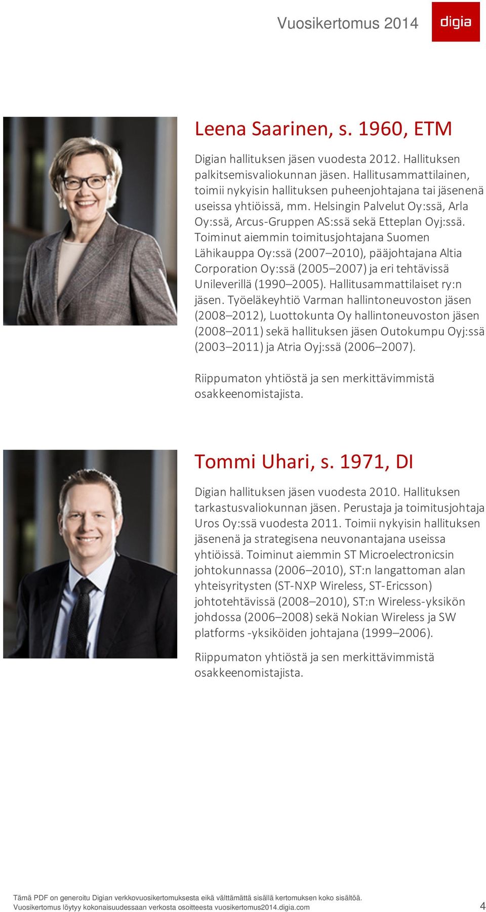 Toiminut aiemmin toimitusjohtajana Suomen Lähikauppa Oy:ssä (2007 2010), pääjohtajana Altia Corporation Oy:ssä (2005 2007) ja eri tehtävissä Unileverillä (1990 2005). Hallitusammattilaiset ry:n jäsen.