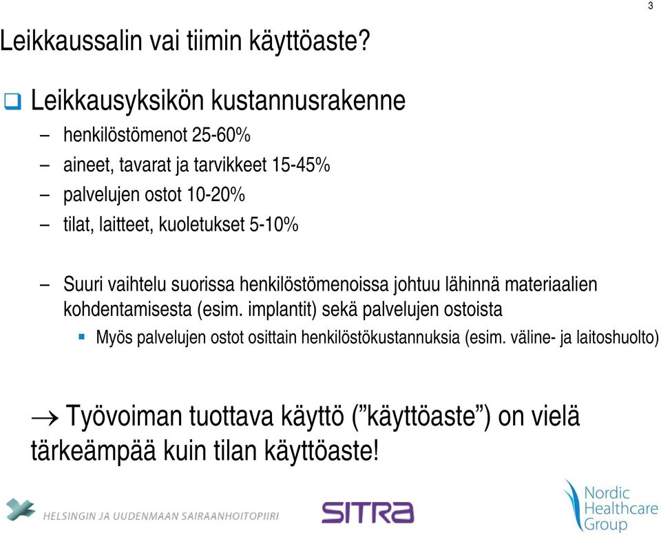 tilat, laitteet, kuoletukset 5-10% Suuri vaihtelu suorissa henkilöstömenoissa johtuu lähinnä materiaalien kohdentamisesta