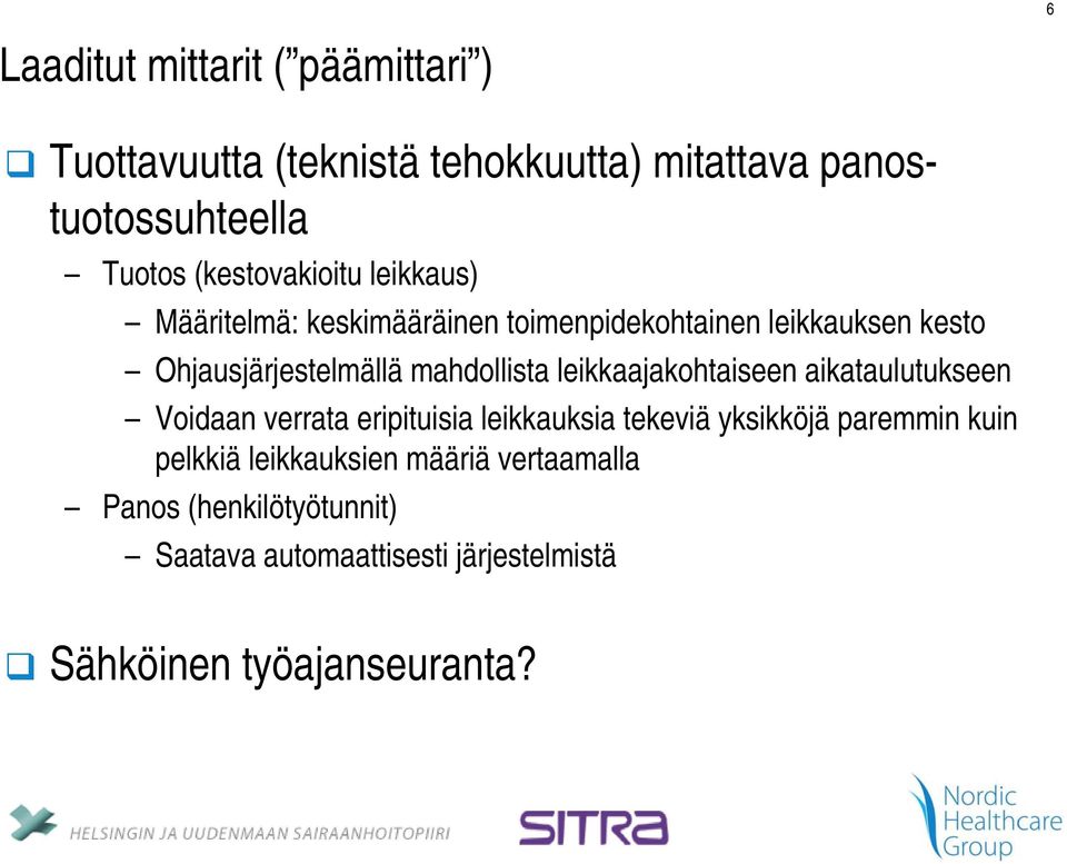 mahdollista leikkaajakohtaiseen aikataulutukseen Voidaan verrata eripituisia leikkauksia tekeviä yksikköjä paremmin