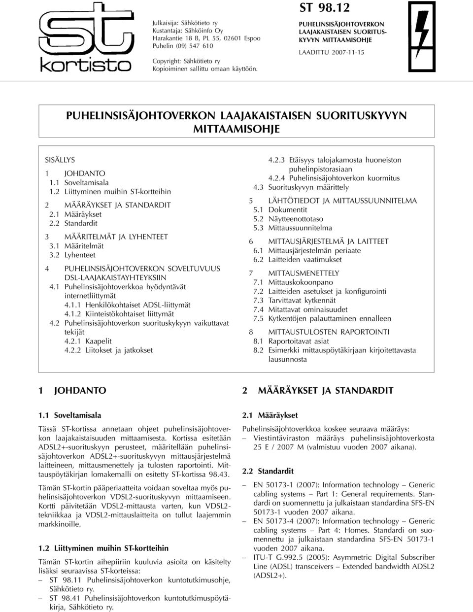 2 Liittyminen muihin ST-kortteihin 2 MÄÄRÄYKSET JA STANDARDIT 2.1 Määräykset 2.2 Standardit 3 MÄÄRITELMÄT JA LYHENTEET 3.1 Määritelmät 3.