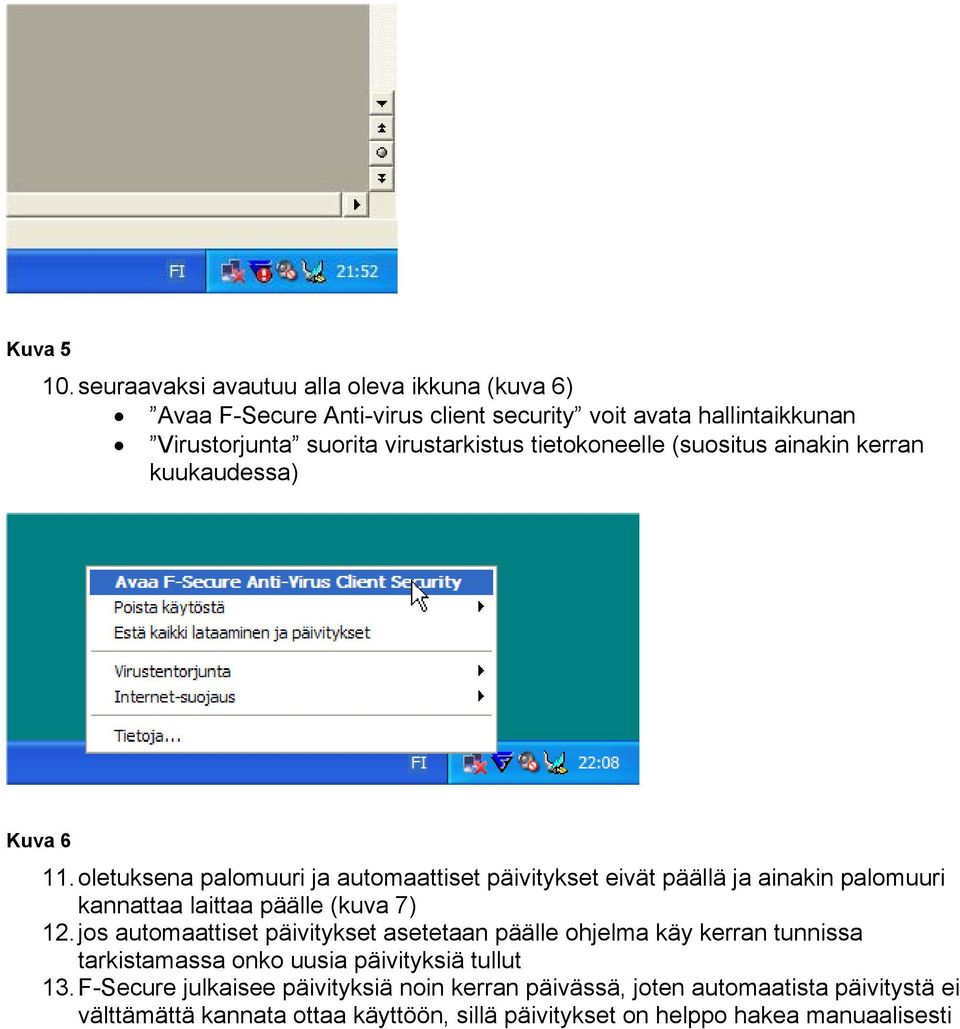 tietokoneelle (suositus ainakin kerran kuukaudessa) Kuva 6 11.